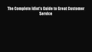[PDF] The Complete Idiot's Guide to Great Customer Service Download Online