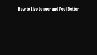Read How to Live Longer and Feel Better PDF Free