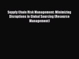Read Supply Chain Risk Management: Minimizing Disruptions in Global Sourcing (Resource Management)