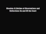 Read Wooden: A Lifetime of Observations and Reflections On and Off the Court Ebook Free