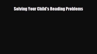 [PDF] Solving Your Child's Reading Problems [Download] Full Ebook