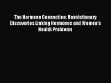 Read The Hormone Connection: Revolutionary Discoveries Linking Hormones and Women's Health