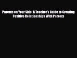 [PDF] Parents on Your Side: A Teacher's Guide to Creating Positive Relationships With Parents