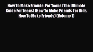 [PDF] How To Make Friends: For Teens (The Ultimate Guide For Teens) (How To Make Friends For