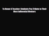 [PDF] To Honor A Teacher: Students Pay Tribute to Their Most Influential Mentors [Download]