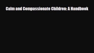 [PDF] Calm and Compassionate Children: A Handbook [Read] Online