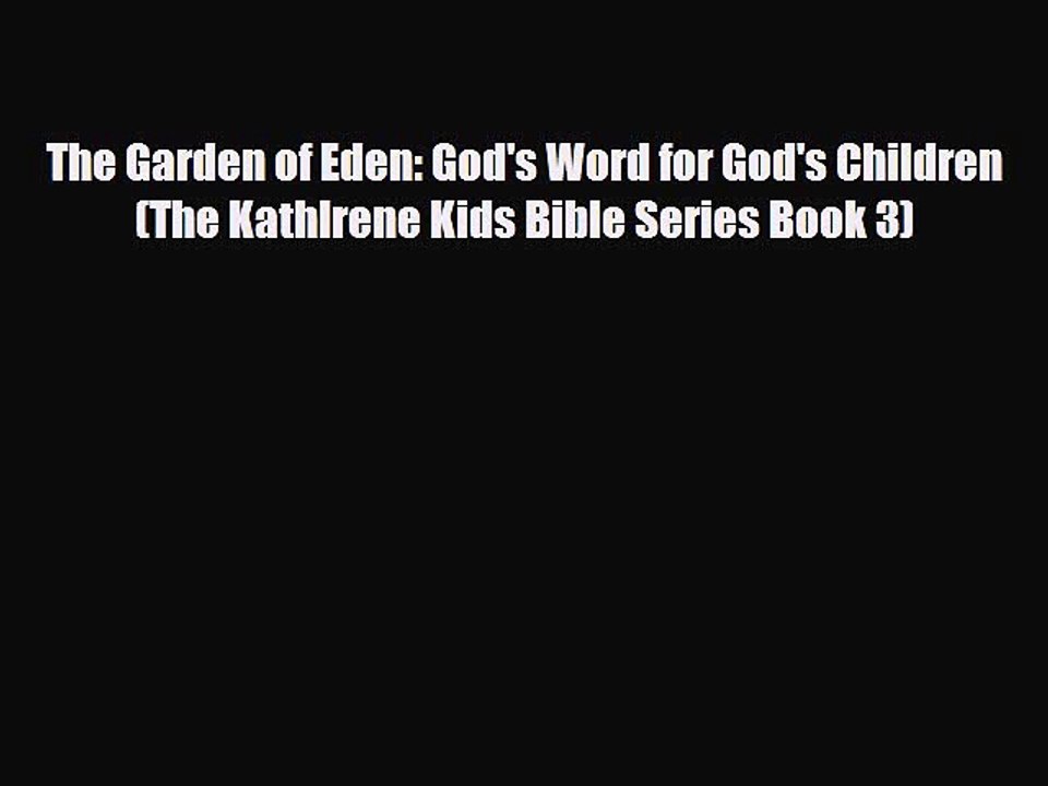 [PDF] The Garden of Eden: God's Word for God's Children (The KathIrene Kids Bible Series Book