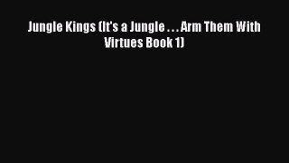 Download Jungle Kings (It's a Jungle . . . Arm Them With Virtues Book 1) Free Books
