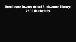 Download Barchester Towers Oxford Bookworms Library: 2500 Headwords Free Books