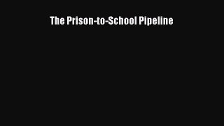 Download The Prison-to-School Pipeline Free Books