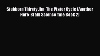 Download Stubborn Thirsty Jim: The Water Cycle (Another Hare-Brain Science Tale Book 2) Free