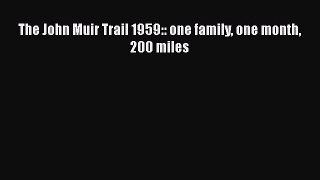 Download The John Muir Trail 1959:: one family one month 200 miles Free Books