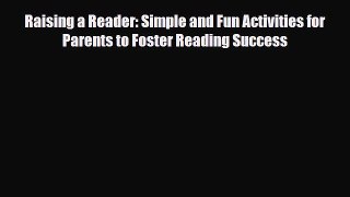 [PDF] Raising a Reader: Simple and Fun Activities for Parents to Foster Reading Success [Read]