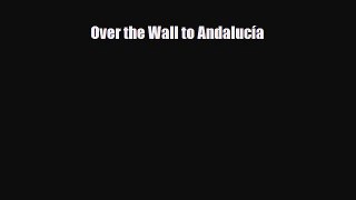 [PDF] Over the Wall to Andalucía [Read] Online
