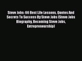 Download Steve Jobs: 66 Best Life Lessons Quotes And Secrets To Success By Steve Jobs (Steve