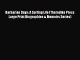 Download Barbarian Days: A Surfing Life (Thorndike Press Large Print Biographies & Memoirs