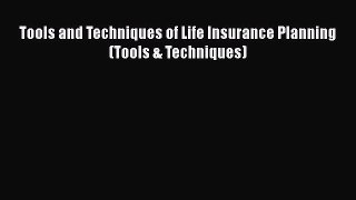 Read Tools and Techniques of Life Insurance Planning (Tools & Techniques) PDF Free