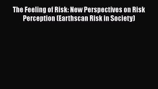 Read The Feeling of Risk: New Perspectives on Risk Perception (Earthscan Risk in Society) Ebook