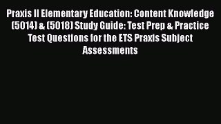 PDF Praxis II Elementary Education: Content Knowledge (5014) & (5018) Study Guide: Test Prep