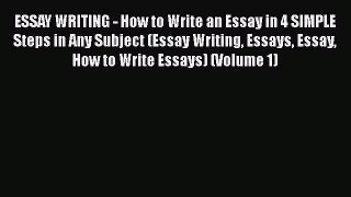 Download ESSAY WRITING - How to Write an Essay in 4 SIMPLE Steps in Any Subject (Essay Writing