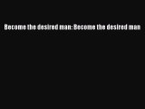 Download Become the desired man: Become the desired man  Read Online
