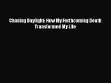 Read Chasing Daylight: How My Forthcoming Death Transformed My Life Ebook Free