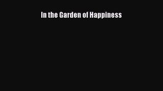 Read In the Garden of Happiness Ebook Free