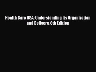 [PDF] Health Care USA: Understanding Its Organization and Delivery 8th Edition [Download] Online