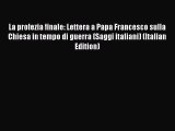 Download La profezia finale: Lettera a Papa Francesco sulla Chiesa in tempo di guerra (Saggi