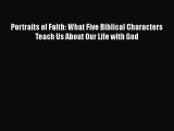 Download Portraits of Faith: What Five Biblical Characters Teach Us About Our Life with God