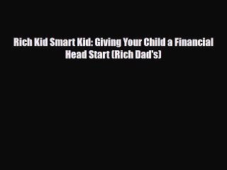 [PDF] Rich Kid Smart Kid: Giving Your Child a Financial Head Start (Rich Dad's) [Read] Online