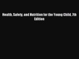 Read Health Safety and Nutrition for the Young Child 7th Edition Ebook Free