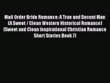 Download Mail Order Bride Romance: A True and Decent Man (A Sweet / Clean Western Historical