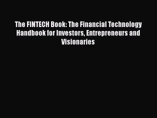 [PDF] The FINTECH Book: The Financial Technology Handbook for Investors Entrepreneurs and Visionaries