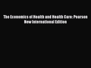 [PDF] The Economics of Health and Health Care: Pearson New International Edition [Download]