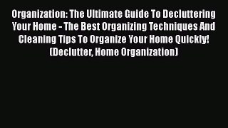 PDF Organization: The Ultimate Guide To Decluttering Your Home - The Best Organizing Techniques