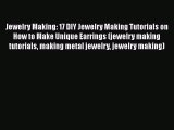 PDF Jewelry Making: 17 DIY Jewelry Making Tutorials on How to Make Unique Earrings (jewelry
