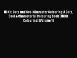 PDF JMKit: Cute and Cool Character Colouring: A Cute Cool & Characterful Colouring Book (JMKit