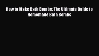 Download How to Make Bath Bombs: The Ultimate Guide to Homemade Bath Bombs Free Books
