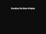 Read Breaking The Rules Of Aging PDF Online