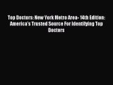 Read Top Doctors: New York Metro Area- 14th Edition: America's Trusted Source For Identifying