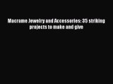 Download Macrame Jewelry and Accessories: 35 striking projects to make and give  EBook