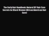 PDF The Curly Hair Handbook: Natural DIY Hair Care Secrets for Black Women (African American