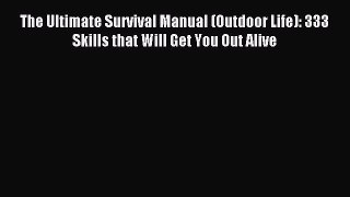Download The Ultimate Survival Manual (Outdoor Life): 333 Skills that Will Get You Out Alive