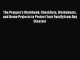 Read The Prepper's Workbook: Checklists Worksheets and Home Projects to Protect Your Family