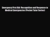 Read Emergency First Aid: Recognition and Response to Medical Emergencies (Pocket Tutor Series)