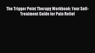 Read The Trigger Point Therapy Workbook: Your Self-Treatment Guide for Pain Relief Ebook Free