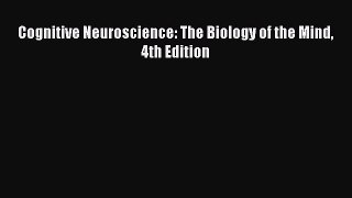 Read Cognitive Neuroscience: The Biology of the Mind 4th Edition Ebook Free