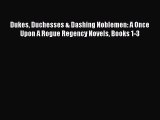 [PDF] Dukes Duchesses & Dashing Noblemen: A Once Upon A Rogue Regency Novels Books 1-3 [Download]