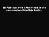 PDF Self Publish to a World of Readers: with Amazon Apple Google and Other Major Retailers